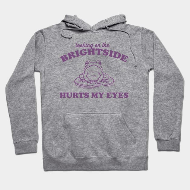 Looking On The Brightside Hurts My Eyes Retro T-Shirt, Funny Frog T-shirt, Sarcastic Sayings Shirt, Vintage 90s Gag Unisex Hoodie by Y2KSZN